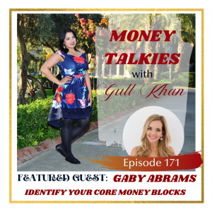 Money Mindset with Gull Khan | Episode 171 | Money Talkies with Gaby Abrams | Identify Your Core Money Blocks