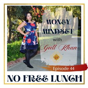 Money Mindset with Gull Khan | Episode 44 | Free Lunch: Why You Should be Cautious