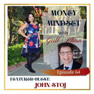 Money Mindset with Gull Khan | Episode 64 | Friday Feature: John Stoj