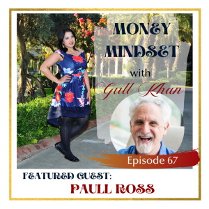 Money Mindset with Gull Khan | Episode 67 | Friday Feature: Paul Ross