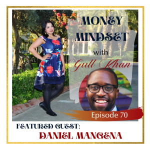 Money Mindset with Gull Khan | Episode 70 | Friday Feature: Daniel Mangena