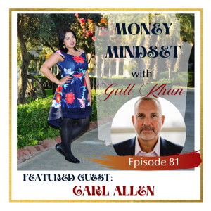 Money Mindset with Gull Khan | Episode 82 | Friday Feature: Carl Allen