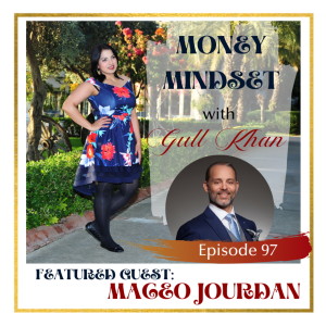 Money Mindset with Gull Khan | Episode 97 | Friday Feature: Maceo Jourdan