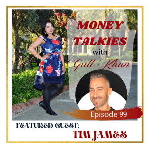 Money Mindset with Gull Khan | Episode 99 | Money Talkies: Tim James