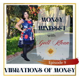 Money Mindset with Gull Khan | Episode 9 | Understanding Money Vibrations