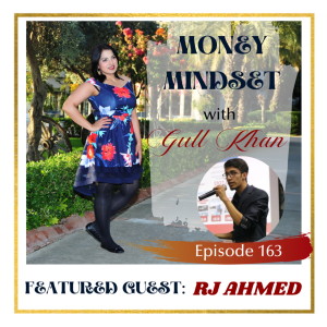 Money Mindset with Gull Khan | Episode 163 | Friday Feature: RJ Ahmed