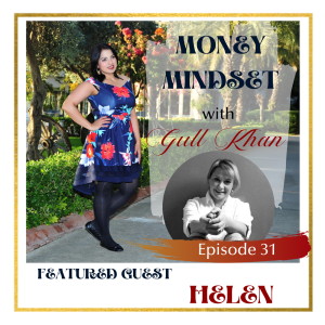 Money Mindset with Gull Khan | Episode 31 | On Overcoming Trauma and Helping Other Be Their Best Selves