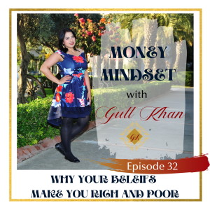 Money Mindset with Gull Khan | Episode 32 | How Belief Systems Affect Your Wealth