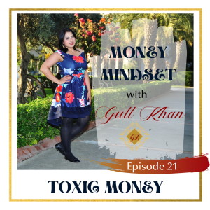 Money Mindset with Gull Khan | Episode 21 | How to Change your Toxic Money Story
