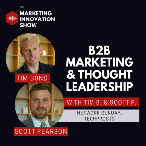 B2B Marketing & Thought Leadership [with Tim B. & Scott P.]