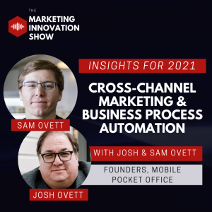 Cross-Channel Marketing & Business Process Automation Insights for 2021 [Sam & Josh Ovett]
