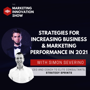Strategies for increasing Business & Marketing Performance in 2021 [with Simon Severino]