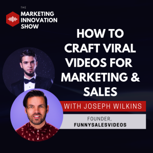 How to craft viral videos for  marketing & sales [with Joseph Wilkins]