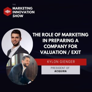 The role of marketing in preparing a company for valuation / exit [Kylon Gienger]