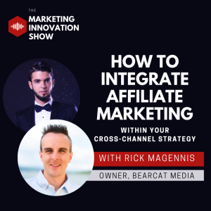 How to Integrate Affiliate Marketing within your Cross-Channel Strategy [with Rick Magennis]