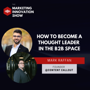 How to Become a Thought Leader in the B2B Space [Mark Raffan]