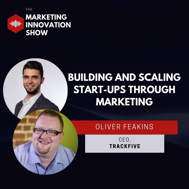 Building and scaling start ups through marketing [Oliver Feakins]