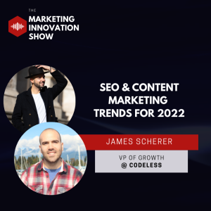 SEO & Content Marketing Trends for 2022 [James Scherer]