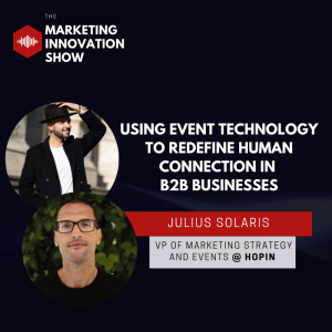 Using event technology to redefine human connection in  B2B businesses [Julius Solaris]