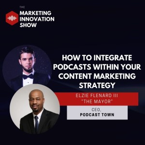 How to integrate Podcasts within your content marketing strategy [Elzie Flenard III]