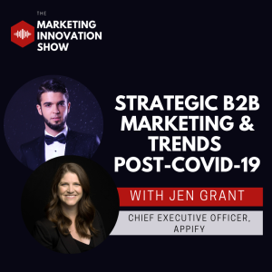 Strategic B2B Marketing & Trends Post-COVID-19 [with Jen Grant]