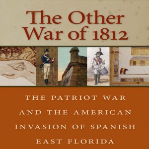 SW021 Prelude to the Seminole Wars: American 'Patriot' Invasion of Spanish East Florida in 1812