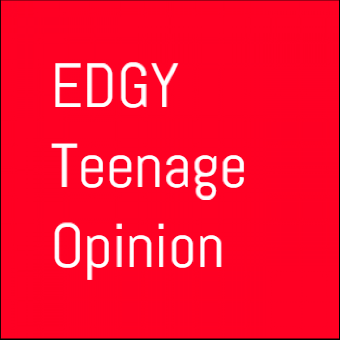 Edgy Teenage Opinion #1