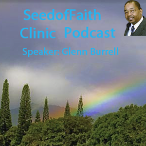 SeedofFaith Clinic Podcast: Glenn Burrell (1993 Rhema  Graduate)  The kingdom of heaven is likened unto a man which sowed good seed in his field: Matt 13:24 (KJV)