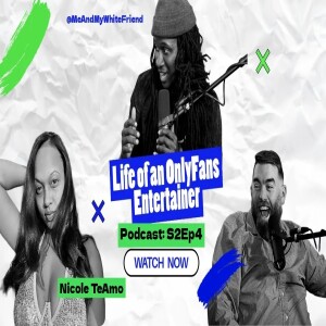 The Life of an OnlyFans Entertainer | Podcast S2E4 | Me and My White Friend