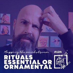 124 - Are Rituals Essential or Ornamental?