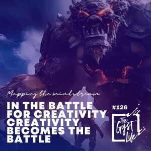 126 - In The Battle for Creativity, Creativity Becomes the Battle