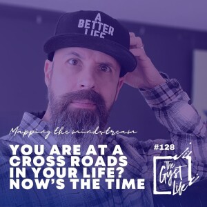 128 - Are You at a Crossroads in Your Life?