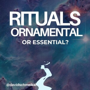 The Ritual Series - Are Rituals Essential or Ornamental?