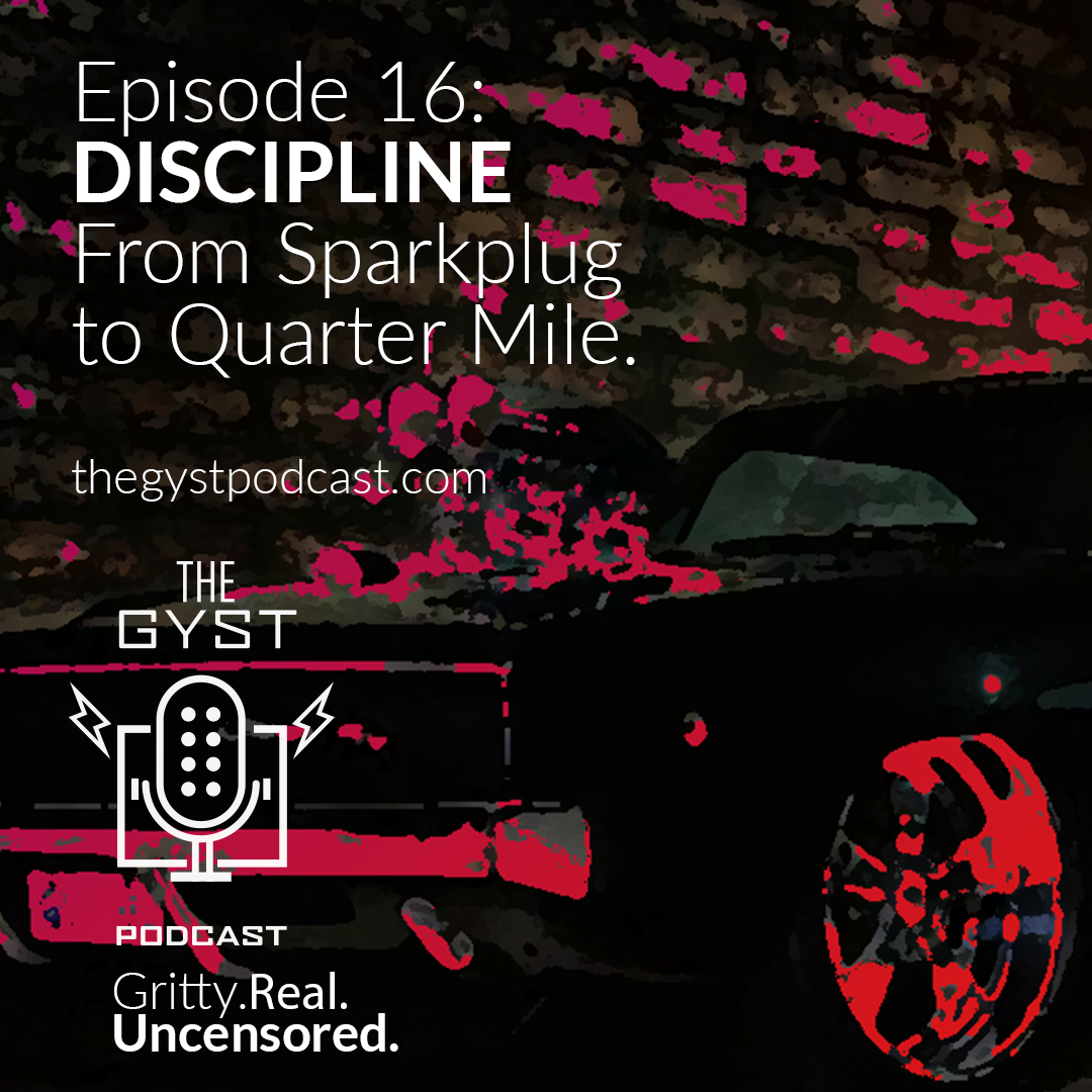 16. DISCIPLINE: From Spark Plug to Quarter Mile