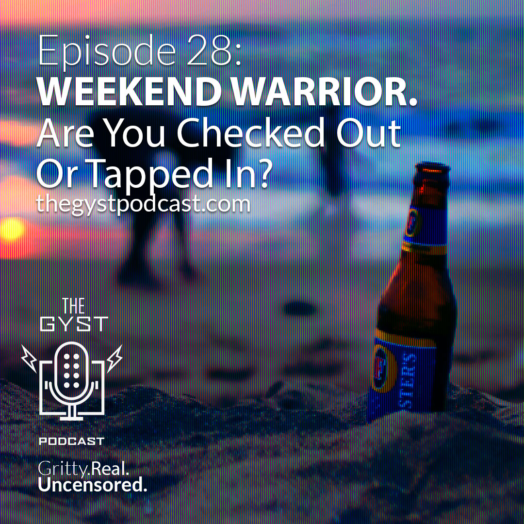 28. Weekend Warrior. Are you Check Out or Tapped In?