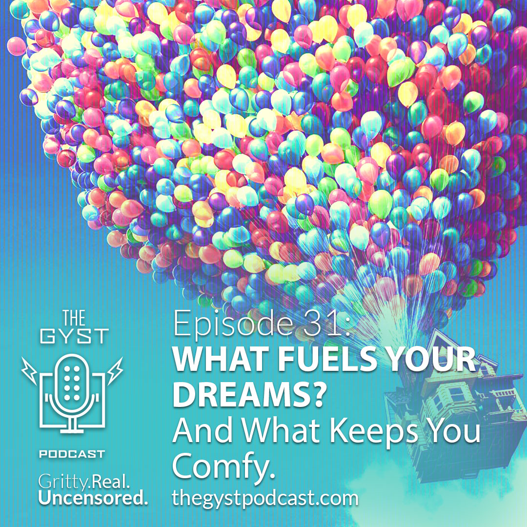 31. WHAT FUELS YOUR DREAMS AND WHAT KEEPS YOU COMFY?