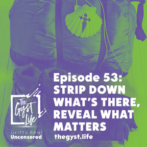 53. Strip Down What's There, Reveal What Matters