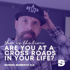 Musing Moment #12 - Are You at a Crossroads in Your Life?