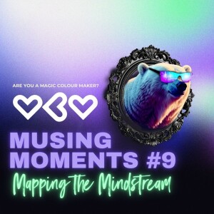 Musing Moment 9 - Are you a Magic Colour Maker?