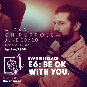 A Day on Purpose E6: Evan Weselake - Be Ok With You.