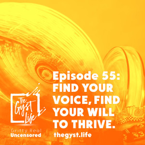 55. FInd Your Voice, FInd Your Will to Thrive