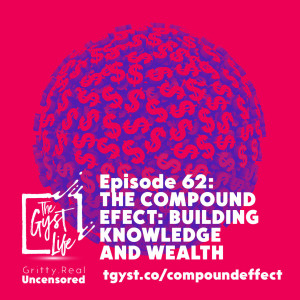 62. The Compound Effect: Building Knowledge and Wealth