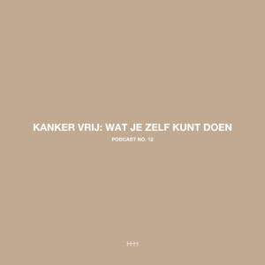 12 - William Cortvriendt - Kanker vrij: Wat je zelf kunt doen