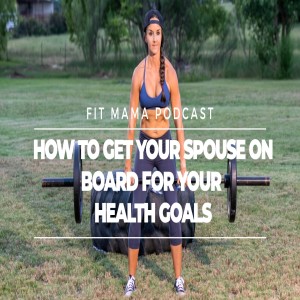 HOW TO GET YOUR SPOUSE ON BOARD FOR YOUR HEALTH GOALS