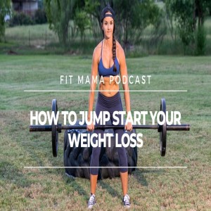 HOW TO JUMP START YOUR WEIGHT LOSS