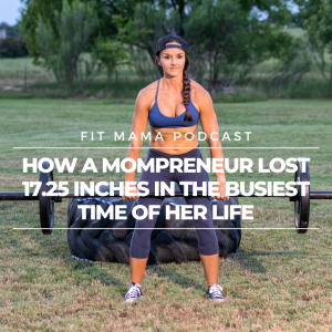 HOW A MOMPRENEUR LOST 17.25 INCHES IN THE BUSIEST TIME OF HER LIFE