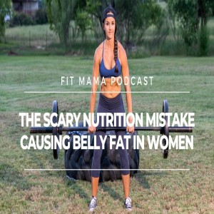 THE SCARY NUTRITION MISTAKE CAUSING WOMEN TO BUILD UP BELLY FAT