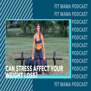 CAN STRESS AFFECT YOUR WEIGHT LOSS?