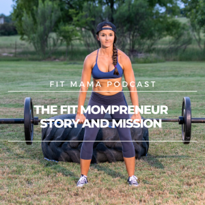 FITMAMA PODCAST #44: THE FITMOMPRENEUR STORY AND MISSION