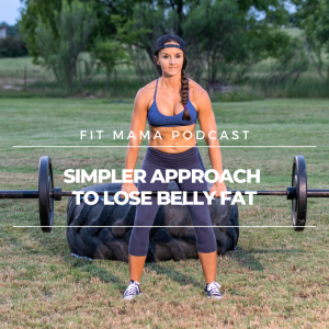 FITMAMA PODCAST #53:SIMPLER APPROACH TO LOSE BELLY FAT